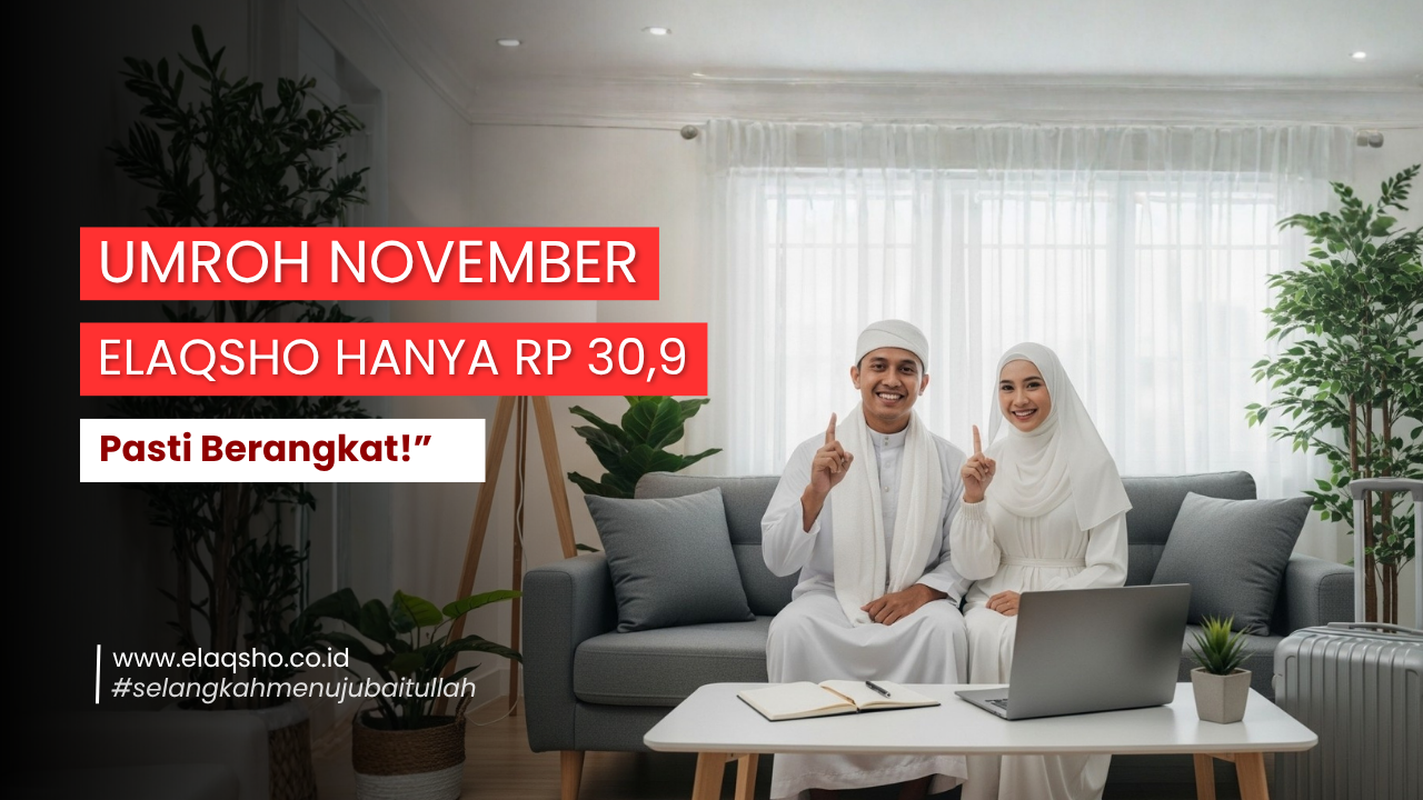 Umroh November Elaqsho Hanya Rp 30,9 Juta – Legal, Aman, dan Pasti Berangkat